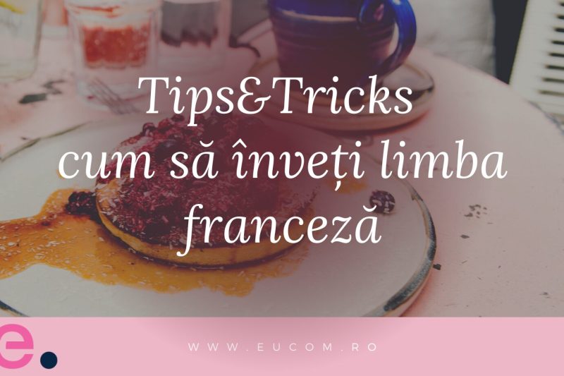 Tips & Tricks: Cum să înveți limba franceză mai ușor? - eucom.ro