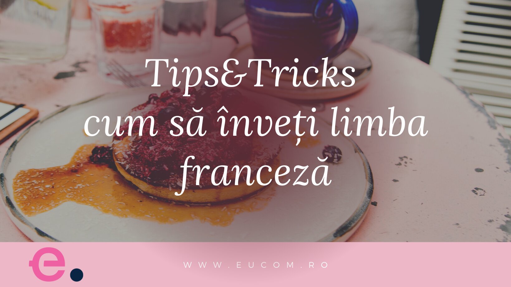 Tips & Tricks: Cum să înveți limba franceză mai ușor? - eucom.ro