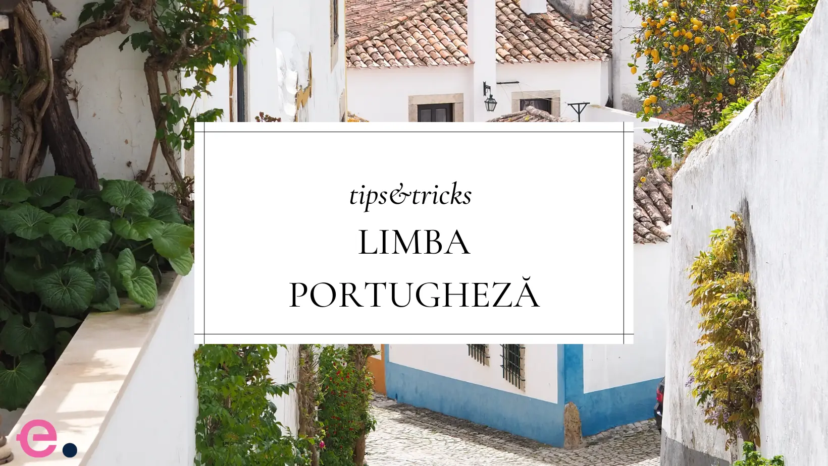 Tips & Tricks: Cum să înveți mai ușor limba portugheză - eucom.ro