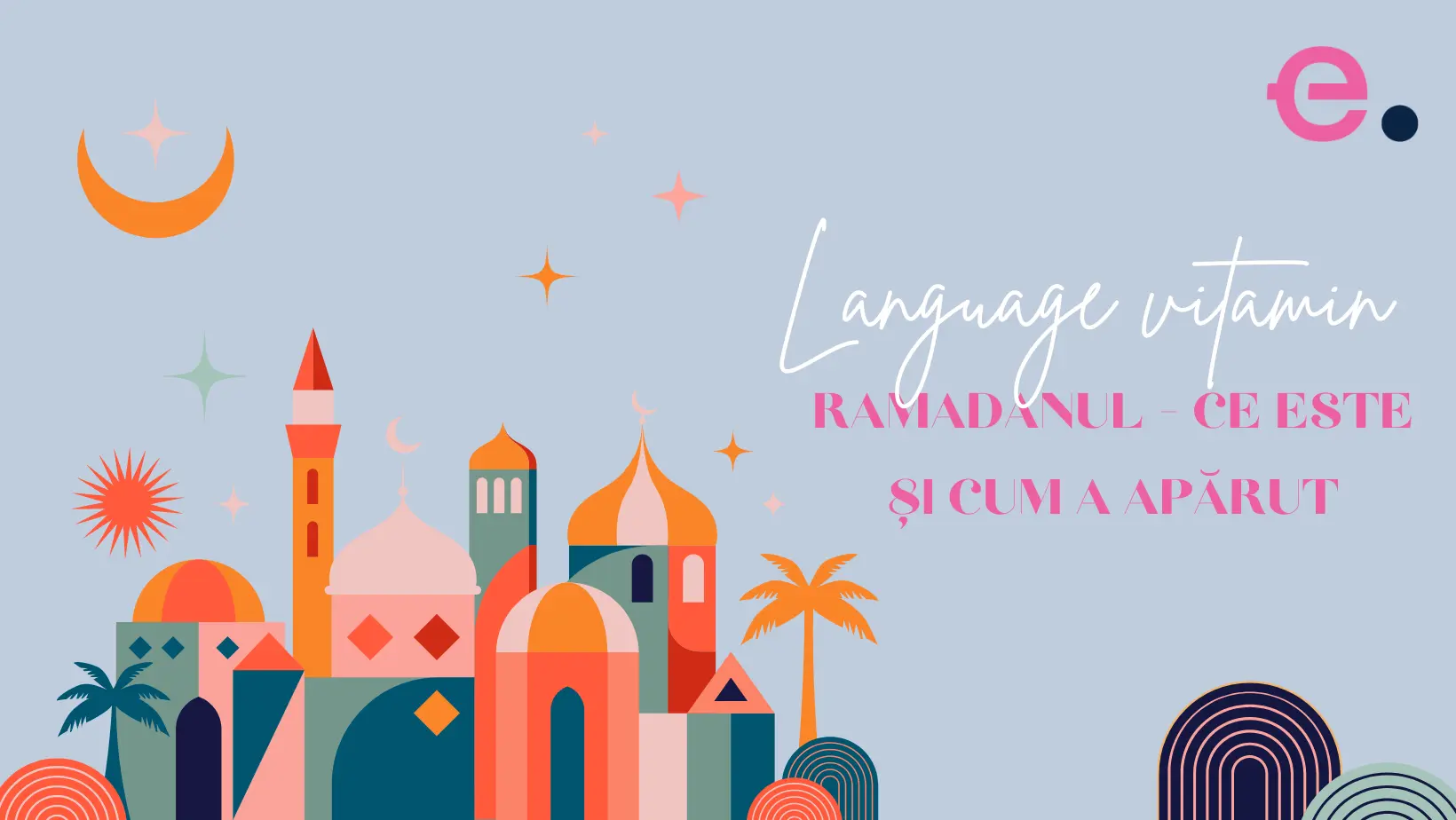 Ramadanul: ce reprezintă și ce ne învață? - eucom.ro